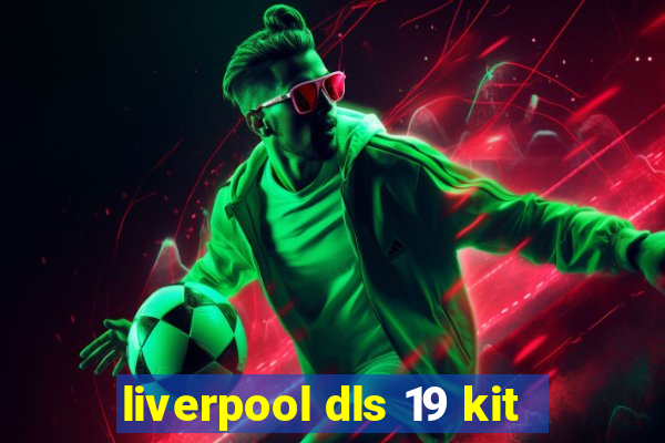 liverpool dls 19 kit